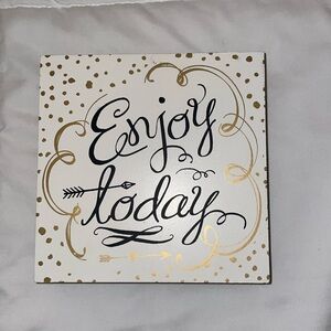 Enjoy Today Decorative Sign